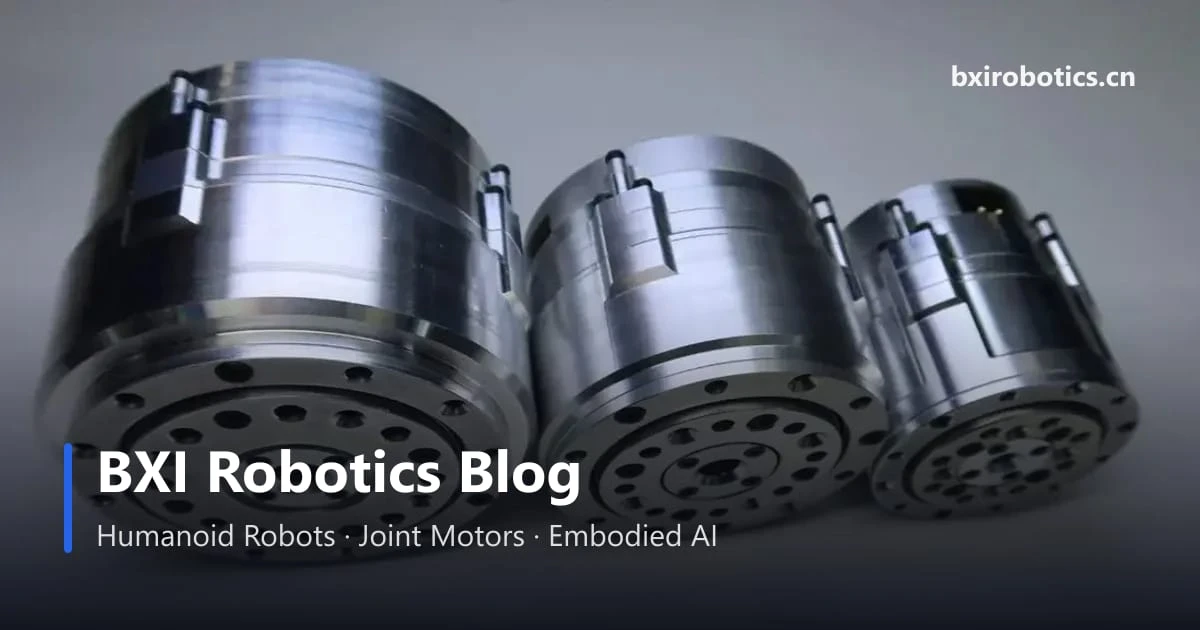 BXI Robotics Blog covering humanoid robots, joint motors and embodied AI